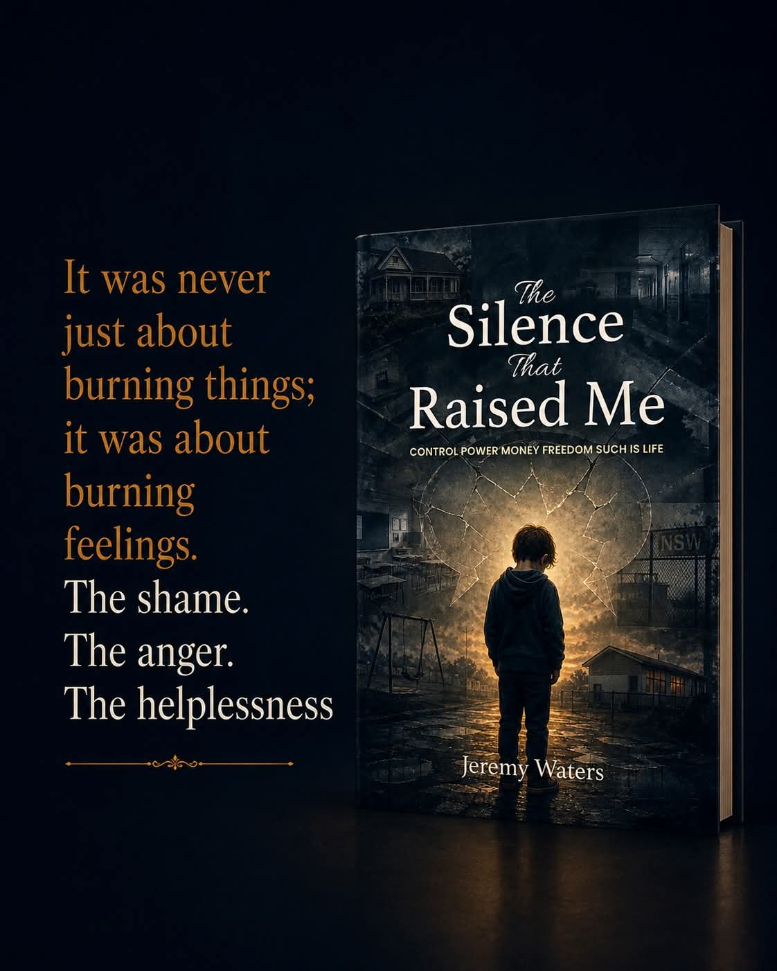 The Silence That Raised Me by Jeremy Waters &mdash; It was never just about burning things; it was about burning feelings. The shame. The anger. The helplessness.